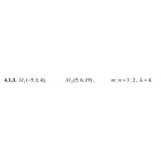 4.1.3. Дано точки M1 і M2. Знайдіть: а) координати, довжину, напрямні косинуси та орт вектора M1M2; б) координати точки М, якщо M1M : MM2 = m : n; в) координати точки M3, якщо M1M3 = λM1M2