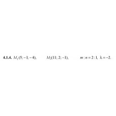 4.1.4. Дано точки M1 і M2. Знайдіть: а) координати, довжину, напрямні косинуси та орт вектора M1M2; б) координати точки М, якщо M1M : MM2 = m : n; в) координати точки M3, якщо M1M3 = λM1M2